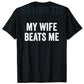 My Wife Beats Me - Husband T-Shirt I Love My Husband Letters Printed Saying Tee Funny Relationship Couples Shirts Marriage Tops