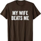 My Wife Beats Me - Husband T-Shirt I Love My Husband Letters Printed Saying Tee Funny Relationship Couples Shirts Marriage Tops