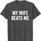 My Wife Beats Me - Husband T-Shirt I Love My Husband Letters Printed Saying Tee Funny Relationship Couples Shirts Marriage Tops