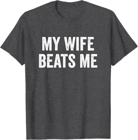 My Wife Beats Me - Husband T-Shirt I Love My Husband Letters Printed Saying Tee Funny Relationship Couples Shirts Marriage Tops