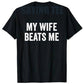 My Wife Beats Me - Husband T-Shirt I Love My Husband Letters Printed Saying Tee Funny Relationship Couples Shirts Marriage Tops - Clothesfassion.store