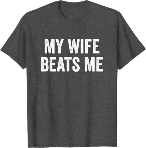 My Wife Beats Me - Husband T-Shirt I Love My Husband Letters Printed Saying Tee Funny Relationship Couples Shirts Marriage Tops - Clothesfassion.store