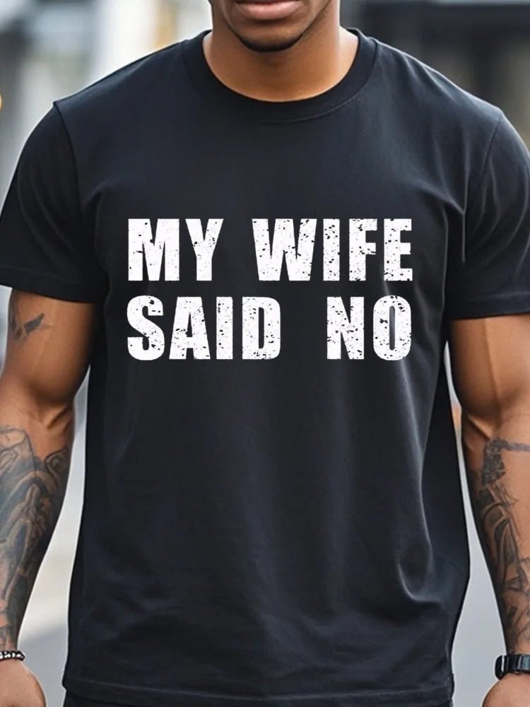 My Wife Said No T-Shirt Men's T-Shirts Crew Neck Black Cotton T-Shirt Soft 100% Cotton Funny Graphic - Clothesfassion.store