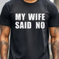 My Wife Said No T-Shirt Men's T-Shirts Crew Neck Black Cotton T-Shirt Soft 100% Cotton Funny Graphic - Clothesfassion.store