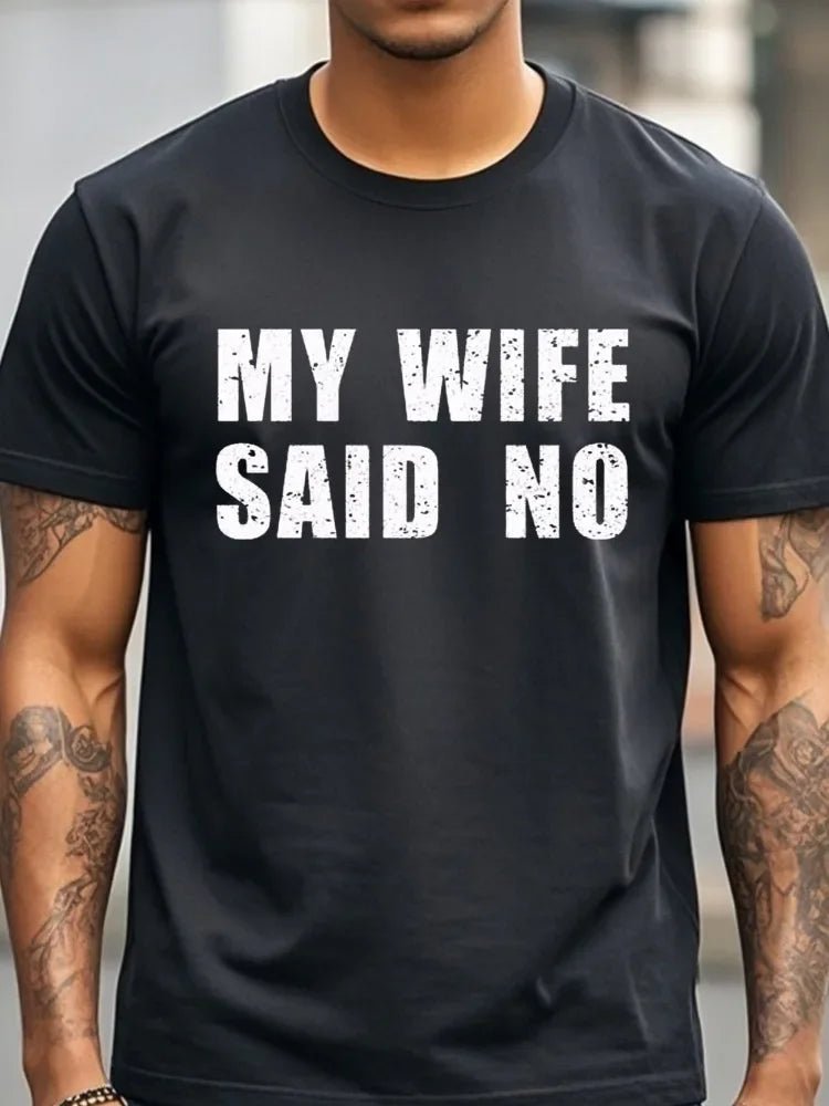 My Wife Said No T-Shirt Men's T-Shirts Crew Neck Black Cotton T-Shirt Soft 100% Cotton Funny Graphic - Clothesfassion.store