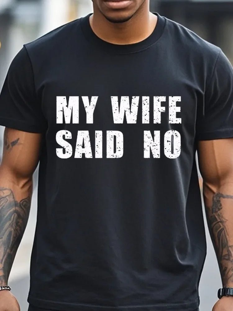 My Wife Said No T-Shirt Men's T-Shirts Crew Neck Black Cotton T-Shirt Soft 100% Cotton Funny Graphic - Clothesfassion.store